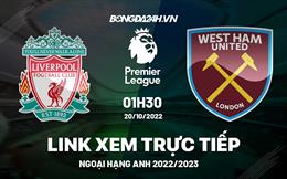 Link xem trực tiếp Liverpool vs West Ham Ngoại Hạng Anh 2022 ở đâu ?