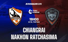 Nhận định Chiangrai vs Nakhon Ratchasima 18h00 ngày 21/10 (VĐQG Thái Lan 2022)