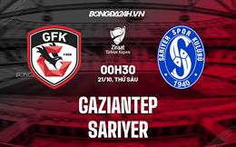 Nhận định, dự đoán Gaziantep vs Sariyer 0h30 ngày 21/10 (Cúp QG Thổ Nhĩ Kỳ 2022/23)