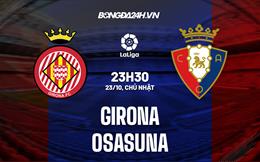 Nhận định,  Girona vs Osasuna 23h30 ngày 23/10 (La Liga 2022/23)