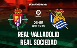 Nhận định,  Valladolid vs Sociedad 21h15 ngày 22/10 (La Liga 2022/23)