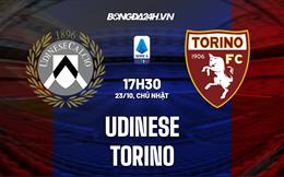 Nhận định,  Udinese vs Torino 17h30 ngày 23/10 (Serie A 2022/23)