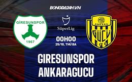 Nhận định Giresunspor vs Ankaragucu 0h00 ngày 25/10 (VĐQG Thổ Nhĩ Kỳ 2022/23)