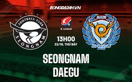Nhận định Seongnam vs Daegu 13h00 ngày 22/10 (VĐQG Hàn Quốc 2022)