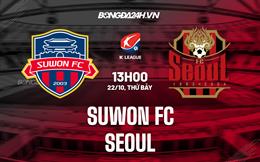 Nhận định, dự đoán Suwon FC vs Seoul 13h00 ngày 22/10 (VĐQG Hàn Quốc 2022)