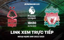 Link xem Nottingham Forest vs Liverpool trực tiếp Ngoại Hạng Anh 2022 ở đâu ?