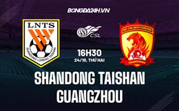 Nhận định Shandong Taishan vs Guangzhou 16h30 ngày 24/10 (VĐQG Trung Quốc 2022)