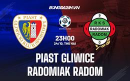 Nhận định Piast Gliwice vs Radomiak Radom 23h00 ngày 24/10 (VĐQG Ba Lan 2022/23)