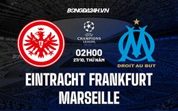 Nhận định -  Frankfurt vs Marseille 2h00 ngày 27/10 (Champions League 2022/23)