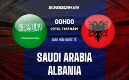 Nhận định,  Saudi Arabia vs Albania 21h30 ngày 26/10 (Giao hữu quốc tế)