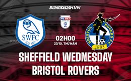 Nhận định Sheffield Wednesday vs Bristol Rovers 2h00 ngày 27/10 (Hạng 2 Anh 2022/23)