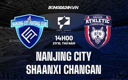 Nhận định Nanjing City vs Shaanxi Changan 14h00 ngày 27/10 (Hạng 2 Trung Quốc 2022)
