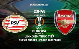 Link xem trực tiếp PSV vs Arsenal 23h45 ngày 27/10 (Europa League 2022/23)