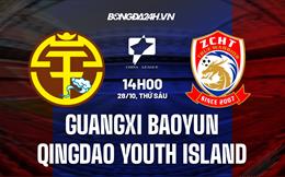 Nhận định Guangxi Baoyun vs Qingdao Youth Island 14h00 ngày 28/10 (Hạng 2 Trung Quốc 2022)