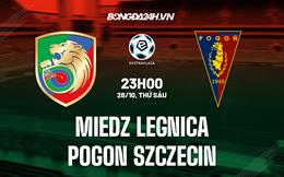 Nhận định Miedz Legnica vs Pogon Szczecin 23h00 ngày 28/10 (VĐQG Ba Lan 2022/23)