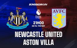 Nhận định Newcastle vs Aston Villa 21h00 ngày 29/10 (Ngoại Hạng Anh 2022/23)