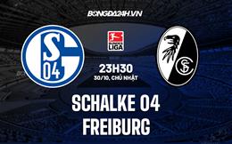 Nhận định - dự đoán Schalke vs Freiburg 23h30 ngày 30/10 (VĐQG Đức 2022/23)