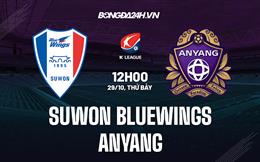 Nhận định Suwon Bluewings vs Anyang 12h00 ngày 29/10 (Playoff VĐQG Hàn Quốc 2022)