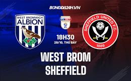 Nhận định West Brom vs Sheffield 18h30 ngày 29/10 (Hạng Nhất Anh 2022/23)