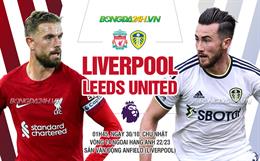 Nhận định Liverpool vs Leeds (1h45 ngày 30/10): Tìm lại niềm vui