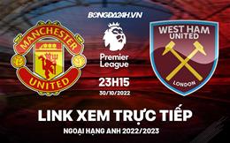 Link xem MU vs West Ham trực tiếp Ngoại Hạng Anh 2022 ở đâu ?