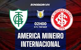 Nhận định America Mineiro vs Internacional 02h00 ngày 3/11 (VĐQG Brazil 2022)
