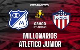 Nhận định Millonarios vs Atletico Junior 8h00 ngày 3/11 (Cúp QG Colombia 2022)