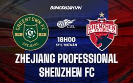Nhận định Zhejiang Professional vs Shenzhen FC 18h00 ngày 3/11 (VĐQG Trung Quốc 2022)
