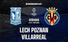 Nhận định Lech Poznan vs Villarreal 3h00 ngày 4/11 (Europa Conference League 2022/23)