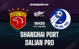 Nhận định Shanghai Port vs Dalian Pro 16h30 ngày 4/11 (VĐQG Trung Quốc 2022)