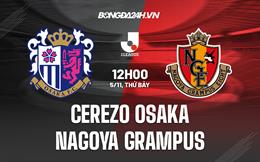 Nhận định Cerezo Osaka vs Nagoya Grampus 12h00 ngày 5/11 (VĐQG Nhật Bản 2022)