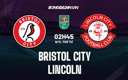 Nhận định Bristol City vs Lincoln 2h45 ngày 9/11 (Cúp Liên Đoàn Anh 2022/23)