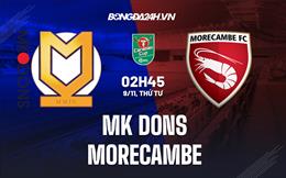 Nhận định MK Dons vs Morecambe 2h45 ngày 9/11 (Cup Liên Đoàn Anh 2022/23)