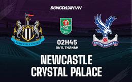 Nhận định -  Newcastle vs Palace 2h45 ngày 10/11 (Cúp Liên đoàn Anh 2022/23)