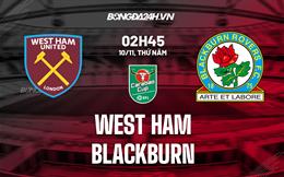 Nhận định West Ham vs Blackburn 2h45 ngày 10/11 (Cúp Liên đoàn Anh 2022/23)