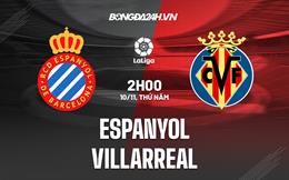 Nhận định Espanyol vs Villarreal 2h00 ngày 10/11 (VĐQG Tây Ban Nha 2022/23)