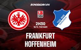 Nhận định bóng đá Frankfurt vs Hoffenheim 2h30 ngày 10/11 (Bundesliga 2022/23)