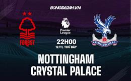 Nhận định Nottingham vs Crystal Palace 22h00 ngày 12/11 (Ngoại hạng Anh 2022/23)