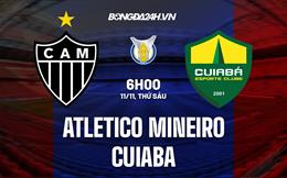 Nhận định Atletico Mineiro vs Cuiaba 6h00 ngày 11/11 (VĐQG Brazil 2022)