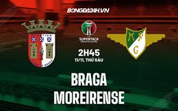 Nhận định Braga vs Moreirense 2h45 ngày 11/11 (Cúp quốc gia Bồ Đào Nha 2022/23)
