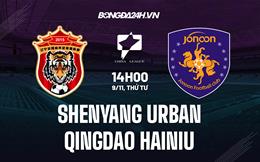 Nhận định Shenyang Urban vs Qingdao Hainiu 13h30 ngày 9/11 (Hạng 2 Trung Quốc 2022)