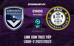 Link xem trực tiếp Bordeaux vs Pau 1h00 ngày 13/11 (Ligue 2 2022/23)