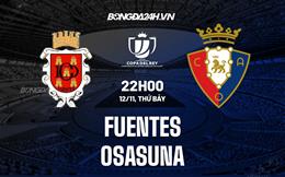 Nhận định - soi kèo Fuentes vs Osasuna 22h00 ngày 12/11 (Cúp Nhà vua TBN 2022/23)