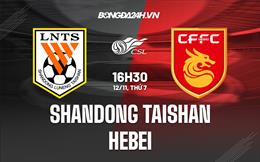 Nhận định, dự đoán Shandong Taishan vs Hebei 16h30 ngày 12/11 (VĐQG Trung Quốc 2022)