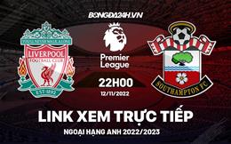 Link xem Liverpool vs Southampton trực tiếp Ngoại Hạng Anh 2022 ở đâu ?