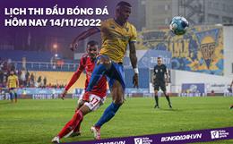Lịch thi đấu bóng đá hôm nay 14/11/2022 cập nhật mới nhất