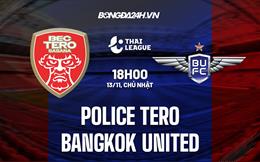 Nhận định Police Tero vs Bangkok United 18h00 ngày 13/11 (VĐQG Thái Lan 2022/23)