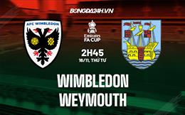 Nhận định Wimbledon vs Weymouth 2h45 ngày 16/11 (FA Cup 2022/23)