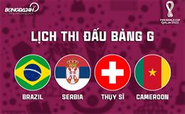 Toàn bộ lịch thi đấu bảng G World Cup 2022: Brazil chấp hết!