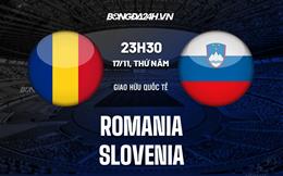 Nhận định bóng đá Romania vs Slovenia 23h30 ngày 17/11 (Giao hữu quốc tế)